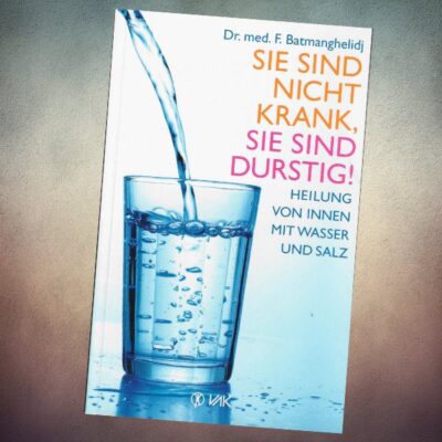 Sie Sind Nicht Krank, Sie Sind Durstig! Heilung Von Innen Mit Wasser Und Salz