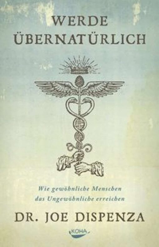Werde übernatürlich - Dr. Joe Dispenza: Hirnforschung,Selbstheilung,Meditation,Joe Dispenza,Bewusstsein